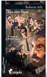 Los siete locos, Roberto Arlt - GARGOLA EDICIONES