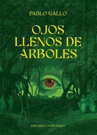 Ojos llenos de árboles, Pablo Gallo - Felguera