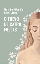 O Trevo de Catro Follas, Maria Duro Mansilla, Daniel Ugarte - RINOCERONTE EDITORA S.L.
