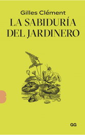 La sabiduría del jardinero, Gilles Clément - GUSTAVO GILI