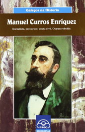 Manuel Curros Enríquez. Xornalista, precursor, poeta civil. O gran rebelde, Xosé Benito Reza - IR INDO