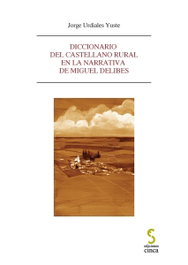 Diccionario del castellano rural en la narrativa de Miguel Delibes, Jorge Urdiales Yuste - EDICIONES CINCA