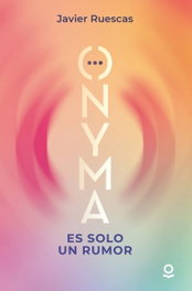 ONYMA. Es solo un rumor, Javier Ruescas - LOQUELEO