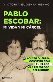 PENINSULA, Pablo Escobar: mi vida y mi cárcel - Victoria Eugenia Henao