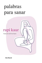 Palabras para sanar, Rupi Kaur - SEIX BARRAL EDICIONES