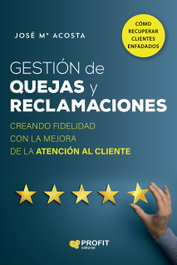 Gestión de quejas y reclamaciones, José María Acosta Vera - PROFIT