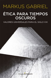 Ética para tiempos oscuros, Markus Gabriel - PASADO & PRESENTE