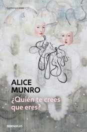 ¿quien te crees que eres?, Alice Munro - DEBOLSILLO