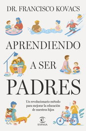 Aprendiendo a ser padres, Dr. Francisco Kovacs - ESPASA CALPE