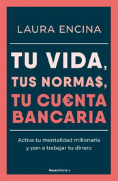 Tu vida, tus normas, tu cuenta bancaria, Laura Encina - ROCA EDITORIAL