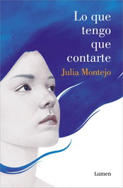 Lo que tengo que contarte, Julia Montejo - LUMEN