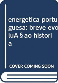 Energetica portuguesa: breve evoluçao historia, Demetrio Alves - CAMPO DA COMUNICAÇAO