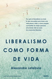 Liberalismo como forma de vida, Alexandre Lefebvre - DEUSTO