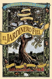 El jardinero fiel, Clarissa Pinkola Estes - EDICIONES B