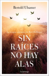 SIN RAÍCES NO HAY ALAS, Bertold Ulsamer - LUCIERNAGA EDICIONES