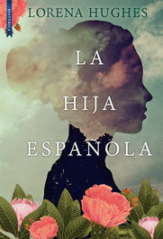 La hija española, Lorena Hughes - LIBROS DE SEDA