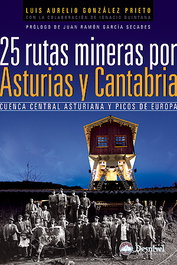 25 rutas mineras por Asturias y Cantabria, Luis Aurelio González Prieto / María Dolores Palomares González - DESNIVEL