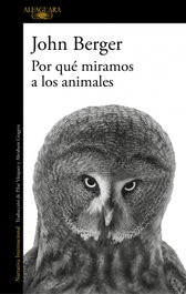 Por que miramos a los animales, John Berger - ALFAGUARA