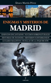 ENIGMAS Y MISTERIOS DE MADRID, Álvaro Martín Pérez - ALMUZARA EDITORIAL