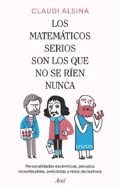 Los matemáticos serios son los que no se ríen nunca, Claudi Alsina - ARIEL