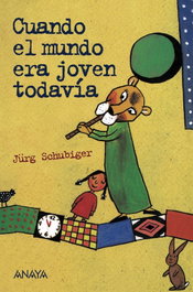 Cuando el mundo era joven todavía, Jürg Schubiger - ANAYA