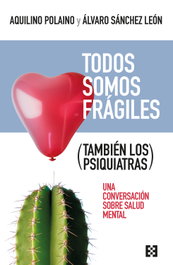 Todos somos frágiles (también los psiquiatras) - Aquilino Polaino, Álvaro Sánchez León
