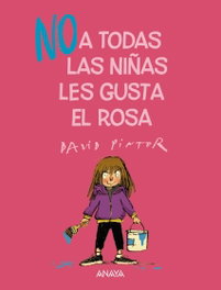 (NO) a todas las niñas les gusta el rosa, David Pintor - ANAYA