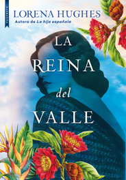 La reina del valle, Lorena Hughes - LIBROS DE SEDA