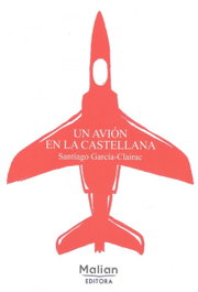 Un avión en la Castellana, Santiago García-Clairac - MALIAN EDITORA
