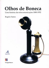 EDIÇOES COLIBRI, Olhos de Boneca Uma História das Telecomunicações 1880-1952, Rogério Santos - EDIÇOES COLIBRI