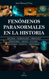 Fenómenos Paranormales en la Historia, Jose Manuel Frias - ALMUZARA EDITORIAL