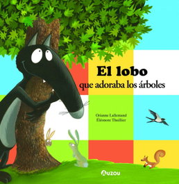 AUZOU EDITIONS, El lobo que adoraba los árboles, Orianne Lallemand - AUZOU EDITIONS