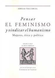 Pensar el feminismo y vindicar el humanismo, Valcárcel Bernaldo de Quirós - PUV.(Pub.Universitat Valencia)