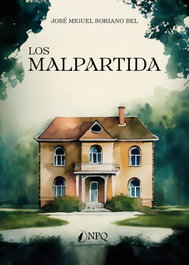Los malpartida, José Miguel Soriano Bel - NPQ EDITORES