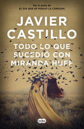 Todo lo que sucedió con Miranda Huff, Javier Castillo - SUMA DE LETRAS