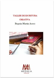 Taller de escritura creativa, MARTÍN ACERO, BEGOÑA - MEDULIA