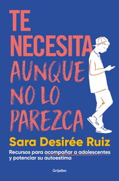 TE NECESITA AUNQUE NO LO PAREZCA, Sara Desiree Ruiz - Grijalbo