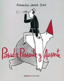 Pasado, presente y ausente, Francisco Javier Olea - Sexto Piso
