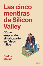 Las cinco mentiras de Silicon Valley, Carlos Molina del Rio - DEUSTO