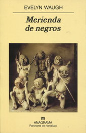 Merienda de negros, Evelyn Waugh - ANAGRAMA