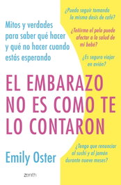 El embarazo no es como te lo contaron, Emily Oster - ZENITH