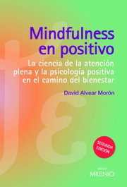 Mindfulness en positivo, David Alvear Morón - MILENIO EDITORIAL