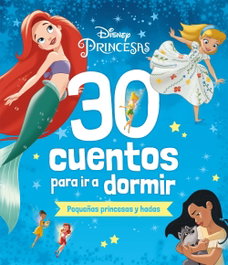 Disney. 30 cuentos para ir a dormir. Pequeñas princesas y hadas, Disney - DISNEY LIBROS