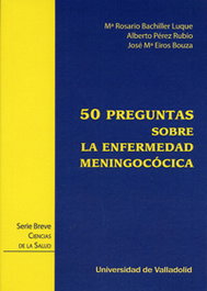 Cincuenta Preguntas Sobre La Enfermedad Meningocócica, Rosario Bachiller Luque/Alberto Perez Rubio/Jose María Eiros Bouza - UNIV.VALLADOLID