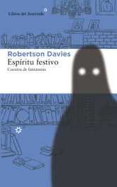 Espíritu festivo, Robertson Davies - LIBROS DEL ASTEROIDE