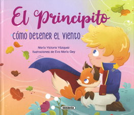 SUSAETA EDICIONES, El Principito. Cómo detener el viento, Carmen Blazquez Gil - SUSAETA EDICIONES