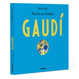 COMBEL, ANTONIO GAUDÍ. AIXÒ ÉS UN ARTISTA! - Patricia Geis Conti