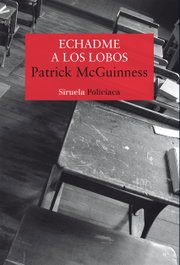 Echadme a los lobos, Patrick McGuinness - SIRUELA