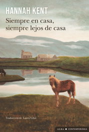 Siempre en casa, siempre lejos de casa, Hannah Kent - ALBA