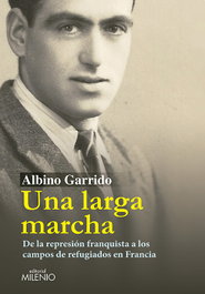 Una larga marcha, Albino Garrido San Juan - MILENIO EDITORIAL
